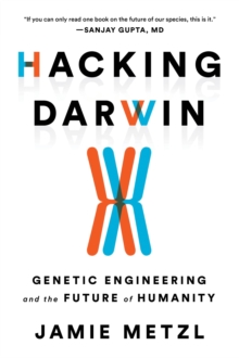 Hacking Darwin : Genetic Engineering and the Future of Humanity, Hardback Book Hacking Darwin : Genetic Engineering and the Future of Humanity, Hardback Book