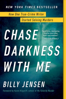 Chase Darkness with Me : How One True-Crime Writer Started Solving Murders