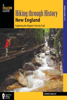 Hiking through History New England : Exploring the Region's Past by Trail, Paperback / softback Book Hiking through History New England : Exploring the Region's Past by Trail, Paperback / softback Book