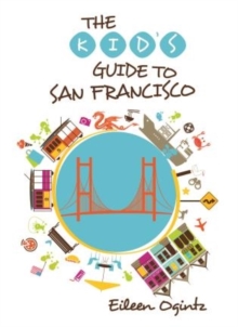 Kid's Guide to San Francisco, Paperback / softback Book Kid's Guide to San Francisco, Paperback / softback Book