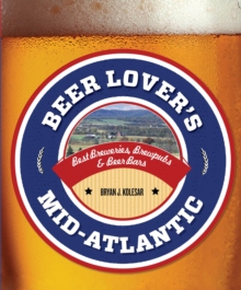 Beer Lover's Mid-Atlantic : Best Breweries, Brewpubs & Beer Bars, Paperback / softback Book Beer Lover's Mid-Atlantic : Best Breweries, Brewpubs & Beer Bars, Paperback / softback Book