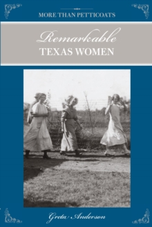 More Than Petticoats: Remarkable Texas Women