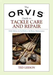 Orvis Guide to Tackle Care and Repair : Solid Advice for In-Field or At-Home Maintenance