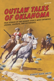 Outlaw Tales of Oklahoma : True Stories of the Sooner State's Most Infamous Crooks, Culprits, and Cutthroats