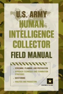 U.S. Army Human Intelligence Collector Field Manual, Paperback / softback Book U.S. Army Human Intelligence Collector Field Manual, Paperback / softback Book