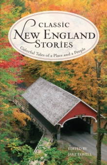Classic New England Stories : Colorful Tales of a Place and a People