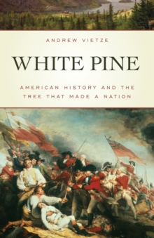 White Pine : American History and the Tree that Made a Nation, Paperback Book White Pine : American History and the Tree that Made a Nation, Paperback Book