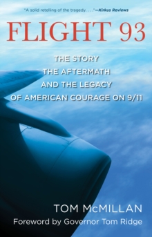 Flight 93 : The Story, the Aftermath, and the Legacy of American Courage on 9/11, Paperback / softback Book Flight 93 : The Story, the Aftermath, and the Legacy of American Courage on 9/11, Paperback / softback Book
