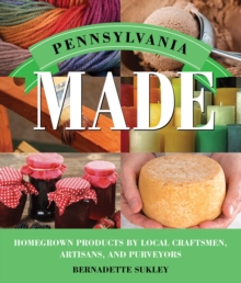 Pennsylvania Made : Homegrown Products by Local Craftsmen, Artisans, and Purveyors, Paperback / softback Book Pennsylvania Made : Homegrown Products by Local Craftsmen, Artisans, and Purveyors, Paperback / softback Book