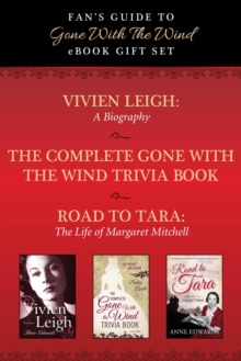 Fan's Guide to Gone With The Wind eBook Bundle : Collected Biographies of Margaret Mitchell, Vivien Leigh, and Gone With the Wind Trivia