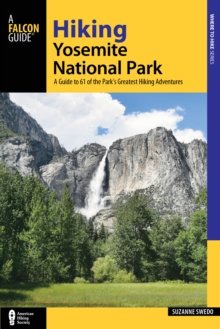 Hiking Yosemite National Park : A Guide to 61 of the Park's Greatest Hiking Adventures, Paperback / softback Book Hiking Yosemite National Park : A Guide to 61 of the Park's Greatest Hiking Adventures, Paperback / softback Book