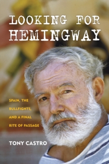 Looking for Hemingway : Spain, the Bullfights, and a Final Rite of Passage, Hardback Book Looking for Hemingway : Spain, the Bullfights, and a Final Rite of Passage, Hardback Book