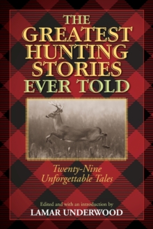 Greatest Hunting Stories Ever Told : Twenty-Nine Unforgettable Tales, Paperback / softback Book Greatest Hunting Stories Ever Told : Twenty-Nine Unforgettable Tales, Paperback / softback Book