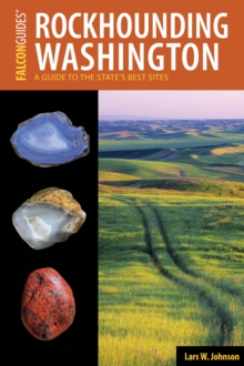 Rockhounding Washington : A Guide to the State's Best Sites, Paperback / softback Book Rockhounding Washington : A Guide to the State's Best Sites, Paperback / softback Book