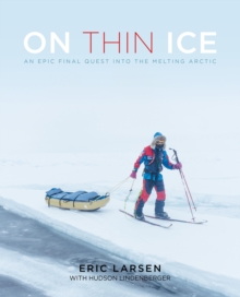 On Thin Ice : An Epic Final Quest into the Melting Arctic, Hardback Book On Thin Ice : An Epic Final Quest into the Melting Arctic, Hardback Book