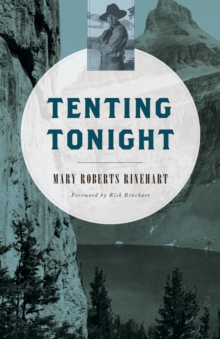 Tenting Tonight : A Chronicle of Sport and Adventure in Glacier Park and the Cascade Mountains, Paperback Book Tenting Tonight : A Chronicle of Sport and Adventure in Glacier Park and the Cascade Mountains, Paperback Book