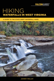 Hiking Waterfalls in West Virginia : A Guide to the State's Best Waterfall Hikes, Paperback / softback Book Hiking Waterfalls in West Virginia : A Guide to the State's Best Waterfall Hikes, Paperback / softback Book