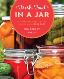 Fresh Food in a Jar : Pickling, Freezing, Drying, and Canning Made Easy, Paperback Book Fresh Food in a Jar : Pickling, Freezing, Drying, and Canning Made Easy, Paperback Book