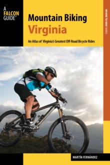 Mountain Biking Virginia : An Atlas of Virginia's Greatest off-Road Bicycle Rides, Paperback / softback Book Mountain Biking Virginia : An Atlas of Virginia's Greatest off-Road Bicycle Rides, Paperback / softback Book