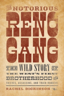 Notorious Reno Gang : The Wild Story of the West's First Brotherhood of Thieves, Assassins, and Train Robbers, EPUB eBook Notorious Reno Gang : The Wild Story of the West's First Brotherhood of Thieves, Assassins, and Train Robbers, EPUB eBook