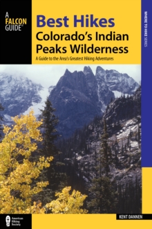 Best Hikes Colorado's Indian Peaks Wilderness : A Guide to the Area's Greatest Hiking Adventures, Paperback / softback Book Best Hikes Colorado's Indian Peaks Wilderness : A Guide to the Area's Greatest Hiking Adventures, Paperback / softback Book