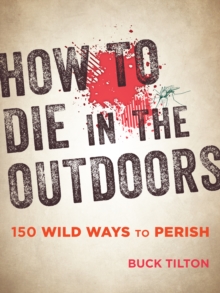 How to Die in the Outdoors : 150 Wild Ways to Perish, Paperback Book How to Die in the Outdoors : 150 Wild Ways to Perish, Paperback Book