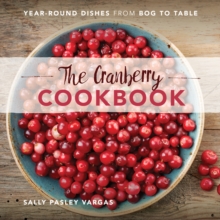 The Cranberry Cookbook : Year-Round Dishes from Bog to Table, Hardback Book The Cranberry Cookbook : Year-Round Dishes from Bog to Table, Hardback Book