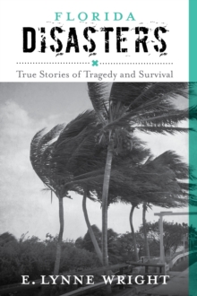 Florida Disasters : True Stories of Tragedy and Survival, Paperback / softback Book Florida Disasters : True Stories of Tragedy and Survival, Paperback / softback Book