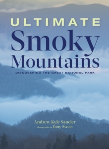 Ultimate Smoky Mountains : Discovering the Great National Park, Hardback Book Ultimate Smoky Mountains : Discovering the Great National Park, Hardback Book