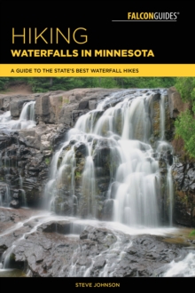 Hiking Waterfalls in Minnesota : A Guide to the State's Best Waterfall Hikes, Paperback Book Hiking Waterfalls in Minnesota : A Guide to the State's Best Waterfall Hikes, Paperback Book