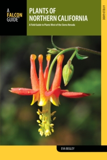Plants of Northern California : A Field Guide to Plants West of the Sierra Nevada, Paperback / softback Book Plants of Northern California : A Field Guide to Plants West of the Sierra Nevada, Paperback / softback Book