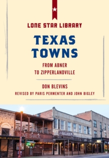 Texas Towns : From Abner to Zipperlandville, Paperback / softback Book Texas Towns : From Abner to Zipperlandville, Paperback / softback Book
