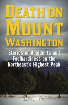 Death on Mount Washington : Stories of Accidents and Foolhardiness on the Northeast's Highest Peak