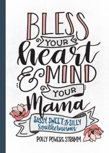 Bless Your Heart & Mind Your Mama : Sassy, Sweet and Silly Southernisms, Hardback Book Bless Your Heart & Mind Your Mama : Sassy, Sweet and Silly Southernisms, Hardback Book