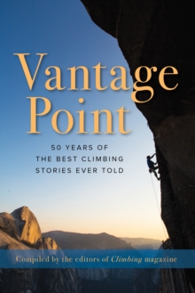 Vantage Point : 50 Years of the Best Climbing Stories Ever Told, Hardback Book Vantage Point : 50 Years of the Best Climbing Stories Ever Told, Hardback Book