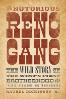 The Notorious Reno Gang : The Wild Story of the West's First Brotherhood of Thieves, Assassins, and Train Robbers, Paperback / softback Book The Notorious Reno Gang : The Wild Story of the West's First Brotherhood of Thieves, Assassins, and Train Robbers, Paperback / softback Book