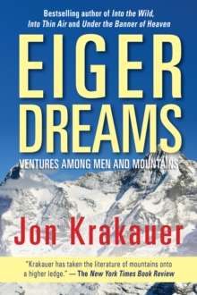 Eiger Dreams : Ventures Among Men And Mountains