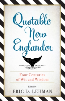 Quotable New Englander : Four Centuries of Wit and Wisdom, Paperback / softback Book Quotable New Englander : Four Centuries of Wit and Wisdom, Paperback / softback Book