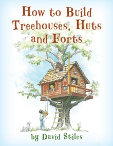 How to Build Treehouses, Huts and Forts, Paperback / softback Book How to Build Treehouses, Huts and Forts, Paperback / softback Book