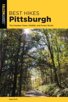 Best Hikes Pittsburgh : The Greatest Views, Wildlife, and Forest Strolls