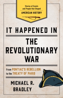 It Happened in the Revolutionary War : Stories of Events and People that Shaped American History, Paperback / softback Book It Happened in the Revolutionary War : Stories of Events and People that Shaped American History, Paperback / softback Book