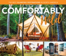 Comfortably Wild : The Best Glamping Destinations in North America, Paperback / softback Book Comfortably Wild : The Best Glamping Destinations in North America, Paperback / softback Book