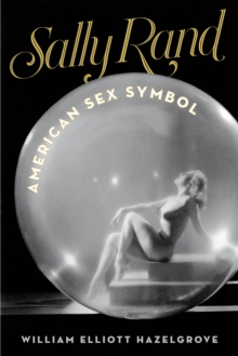 Sally Rand : American Sex Symbol