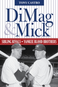DiMag & Mick : Sibling Rivals, Yankee Blood Brothers, Paperback / softback Book DiMag & Mick : Sibling Rivals, Yankee Blood Brothers, Paperback / softback Book