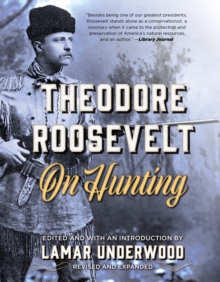 Theodore Roosevelt on Hunting, Revised and Expanded, Paperback / softback Book Theodore Roosevelt on Hunting, Revised and Expanded, Paperback / softback Book