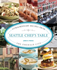 Seattle Chef's Table : Extraordinary Recipes From The Emerald City, Paperback / softback Book Seattle Chef's Table : Extraordinary Recipes From The Emerald City, Paperback / softback Book