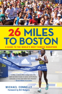 26 Miles to Boston : A Guide to the World's Most Famous Marathon, Paperback / softback Book 26 Miles to Boston : A Guide to the World's Most Famous Marathon, Paperback / softback Book