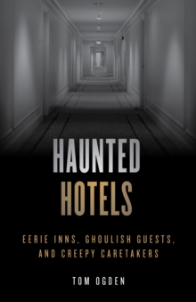 Haunted Hotels : Eerie Inns, Ghoulish Guests, and Creepy Caretakers