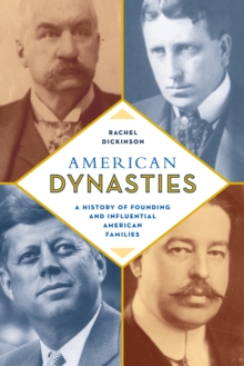 American Dynasties : A History of Founding and Influential American Families, Hardback Book American Dynasties : A History of Founding and Influential American Families, Hardback Book