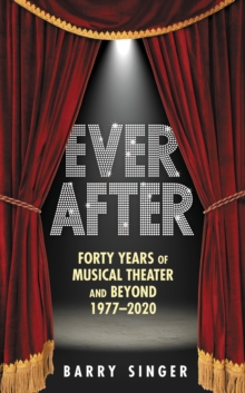 Ever After : Forty Years of Musical Theater and Beyond 19772020